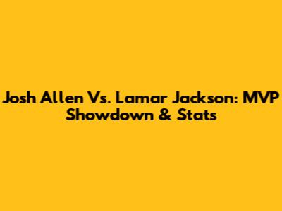 Josh Allen Vs. Lamar Jackson: MVP Showdown & Stats
