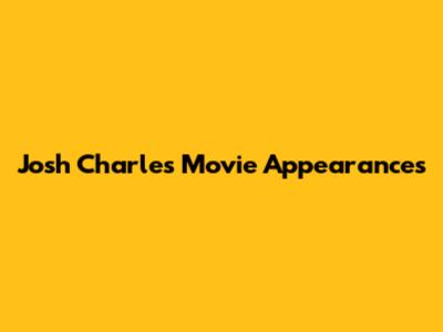 Josh Charles' Movie Appearances