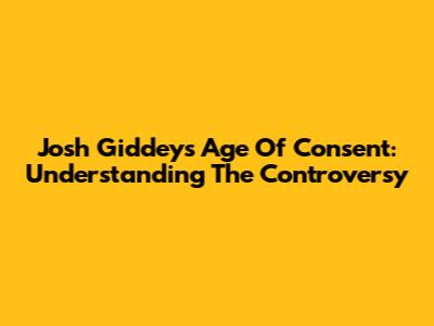 Josh Giddey's Age Of Consent: Understanding The Controversy