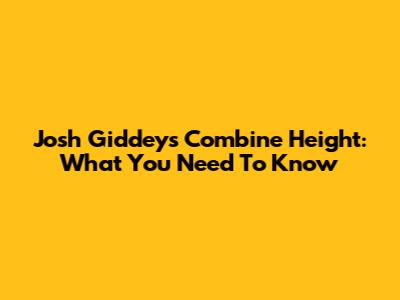 Josh Giddey's Combine Height: What You Need To Know