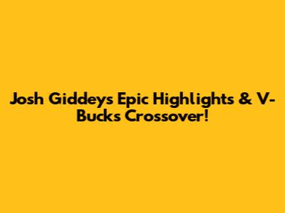 Josh Giddey's Epic Highlights & V-Bucks Crossover!