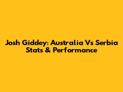 Josh Giddey: Australia Vs Serbia Stats & Performance