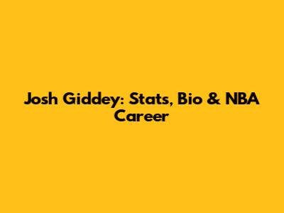 Josh Giddey: Stats, Bio & NBA Career
