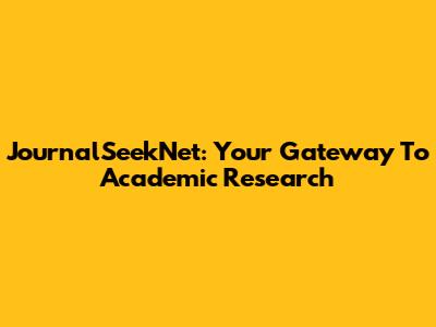 JournalSeekNet: Your Gateway To Academic Research