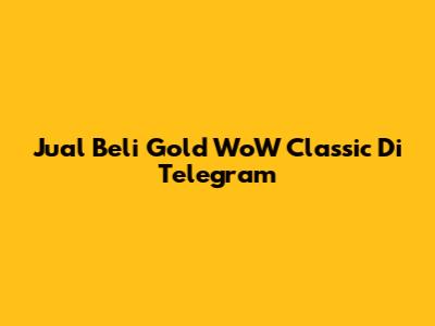 Jual Beli Gold WoW Classic Di Telegram
