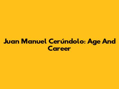 Juan Manuel Cerúndolo: Age And Career