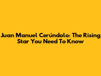 Juan Manuel Cerúndolo: The Rising Star You Need To Know