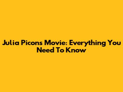 Julia Picon's Movie: Everything You Need To Know