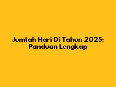 Jumlah Hari Di Tahun 2025: Panduan Lengkap