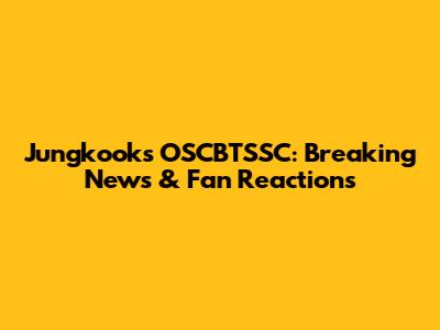 Jungkook's OSCBTSSC: Breaking News & Fan Reactions