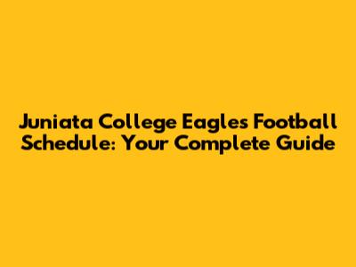 Juniata College Eagles Football Schedule: Your Complete Guide