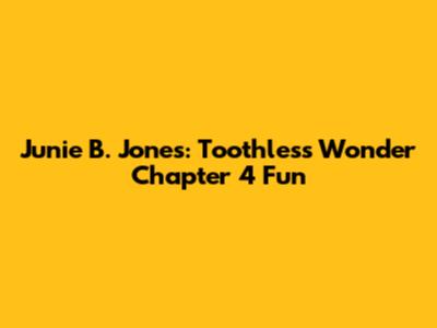 Junie B. Jones: Toothless Wonder Chapter 4 Fun