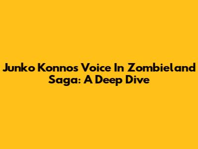 Junko Konno's Voice In Zombieland Saga: A Deep Dive