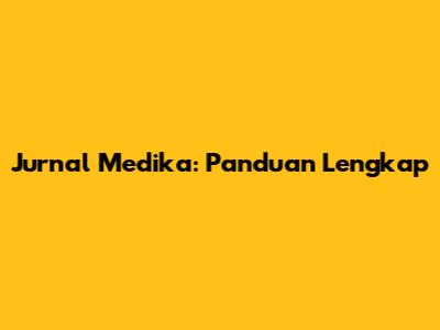 Jurnal Medika: Panduan Lengkap