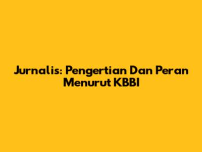 Jurnalis: Pengertian Dan Peran Menurut KBBI