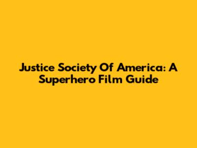 Justice Society Of America: A Superhero Film Guide
