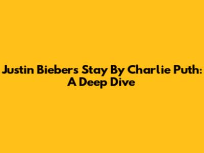 Justin Bieber's 'Stay' By Charlie Puth: A Deep Dive