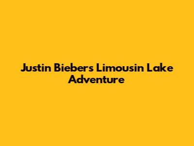 Justin Bieber's Limousin Lake Adventure