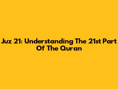Juz 21: Understanding The 21st Part Of The Quran