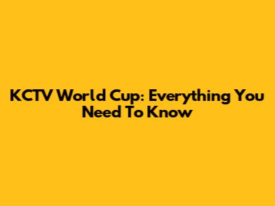 KCTV World Cup: Everything You Need To Know