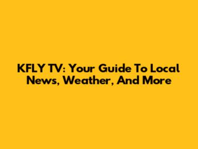KFLY TV: Your Guide To Local News, Weather, And More