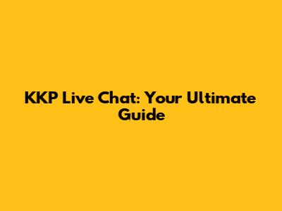 KKP Live Chat: Your Ultimate Guide