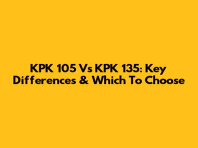 KPK 105 Vs KPK 135: Key Differences & Which To Choose