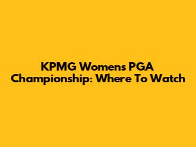 KPMG Women's PGA Championship: Where To Watch