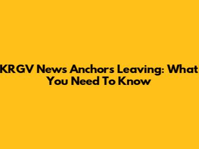KRGV News Anchors Leaving: What You Need To Know