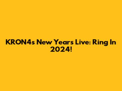 KRON4's New Year's Live: Ring In 2024!