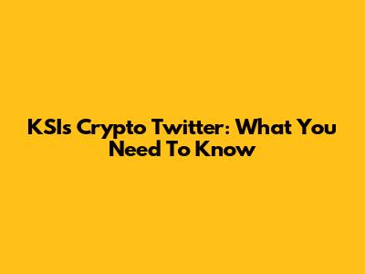 KSI's Crypto Twitter: What You Need To Know