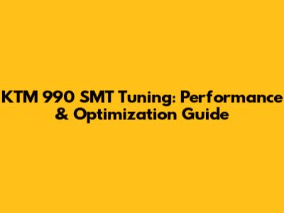 KTM 990 SMT Tuning: Performance & Optimization Guide