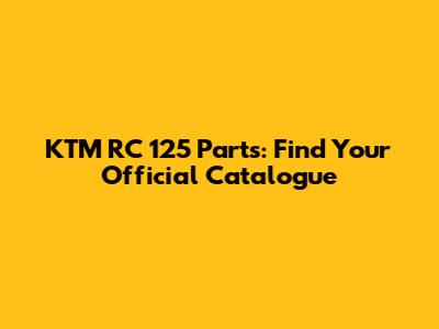 KTM RC 125 Parts: Find Your Official Catalogue