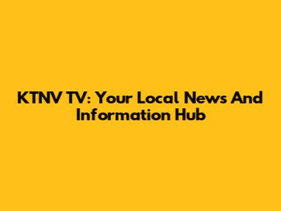 KTNV TV: Your Local News And Information Hub