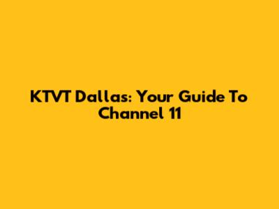 KTVT Dallas: Your Guide To Channel 11
