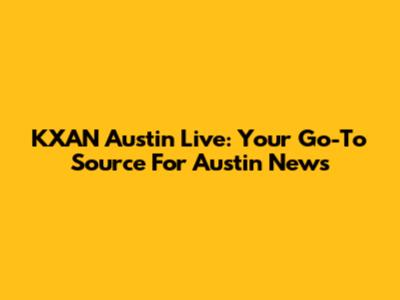 KXAN Austin Live: Your Go-To Source For Austin News