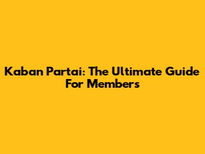 Kaban Partai: The Ultimate Guide For Members