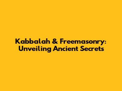 Kabbalah & Freemasonry: Unveiling Ancient Secrets