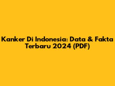 Kanker Di Indonesia: Data & Fakta Terbaru 2024 (PDF)