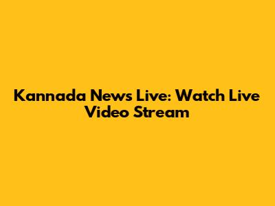 Kannada News Live: Watch Live Video Stream