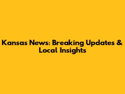 Kansas News: Breaking Updates & Local Insights
