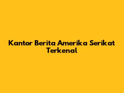 Kantor Berita Amerika Serikat Terkenal
