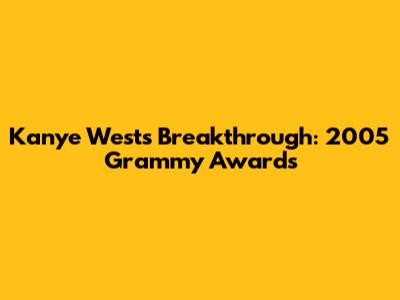 Kanye West's Breakthrough: 2005 Grammy Awards