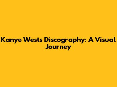 Kanye West's Discography: A Visual Journey