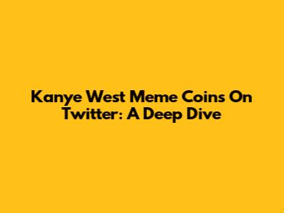 Kanye West Meme Coins On Twitter: A Deep Dive