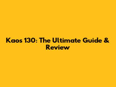 Kaos 130: The Ultimate Guide & Review