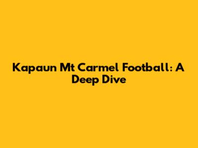Kapaun Mt Carmel Football: A Deep Dive