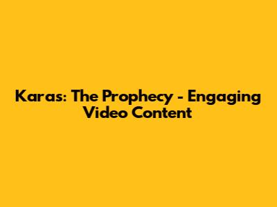 Karas: The Prophecy - Engaging Video Content