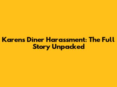 Karen's Diner Harassment: The Full Story Unpacked