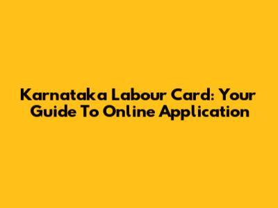 Karnataka Labour Card: Your Guide To Online Application